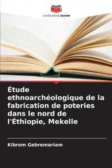 Étude ethnoarchéologique de la fabrication de poteries dans le nord de l'Éthiopie Mekelle