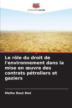 Le rôle du droit de l'environnement dans la mise en œuvre des contrats pétroliers et gaziers