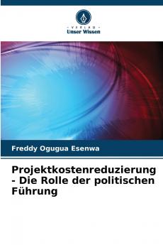 Projektkostenreduzierung - Die Rolle der politischen Führung