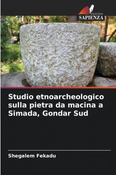 Studio etnoarcheologico sulla pietra da macina a Simada Gondar Sud