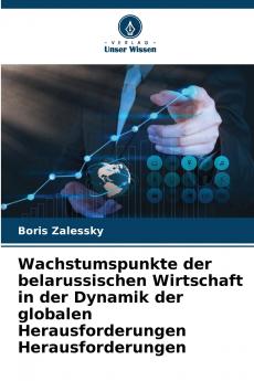 Wachstumspunkte der belarussischen Wirtschaft in der Dynamik der globalen Herausforderungen Herausforderungen