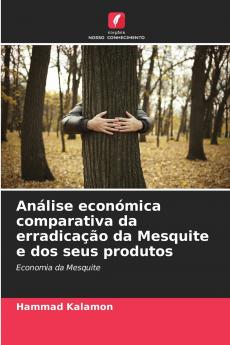 Análise económica comparativa da erradicação da Mesquite e dos seus produtos