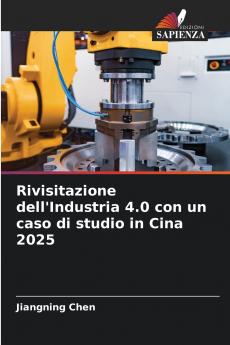 Rivisitazione dell'Industria 4.0 con un caso di studio in Cina 2025