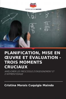 PLANIFICATION MISE EN ŒUVRE ET ÉVALUATION - TROIS MOMENTS CRUCIAUX