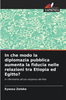 In che modo la diplomazia pubblica aumenta la fiducia nelle relazioni tra Etiopia ed Egitto?