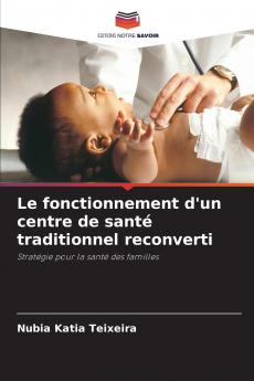 Le fonctionnement d'un centre de santé traditionnel reconverti