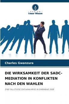 DIE WIRKSAMKEIT DER SADC-MEDIATION IN KONFLIKTEN NACH DEN WAHLEN