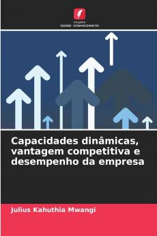 Capacidades dinâmicas vantagem competitiva e desempenho da empresa