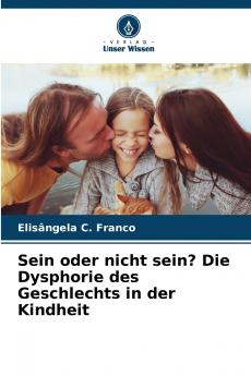 Sein oder nicht sein? Die Dysphorie des Geschlechts in der Kindheit