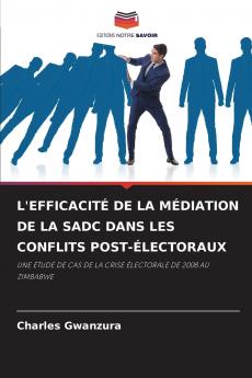 L'EFFICACITÉ DE LA MÉDIATION DE LA SADC DANS LES CONFLITS POST-ÉLECTORAUX