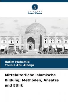 Mittelalterliche islamische Bildung; Methoden Ansätze und Ethik