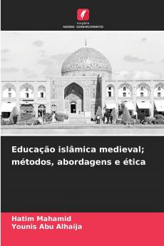 Educação islâmica medieval; métodos abordagens e ética
