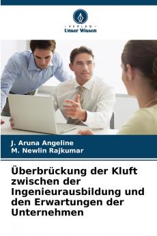 Überbrückung der Kluft zwischen der Ingenieurausbildung und den Erwartungen der Unternehmen