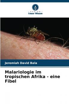 Malariologie im tropischen Afrika - eine Fibel