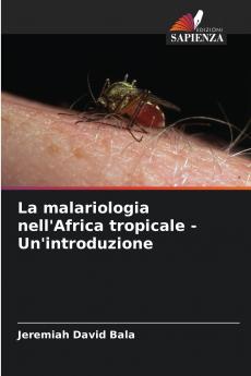La malariologia nell'Africa tropicale - Un'introduzione
