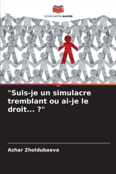 Suis-je un simulacre tremblant ou ai-je le droit... ?