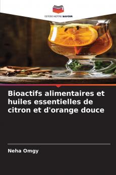Bioactifs alimentaires et huiles essentielles de citron et d'orange douce