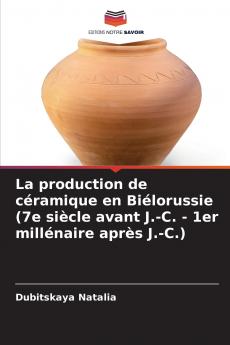 La production de céramique en Biélorussie (7e siècle avant J.-C. - 1er millénaire après J.-C.)