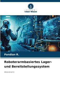 Roboterarmbasiertes Lager- und Bereitstellungssystem