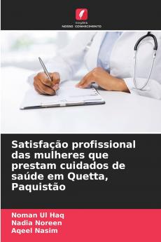 Satisfação profissional das mulheres que prestam cuidados de saúde em Quetta Paquistão