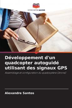 Développement d'un quadcopter autoguidé utilisant des signaux GPS