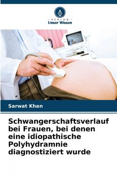 Schwangerschaftsverlauf bei Frauen bei denen eine idiopathische Polyhydramnie diagnostiziert wurde