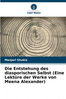Die Entstehung des diasporischen Selbst (Eine Lektüre der Werke von Meena Alexander)