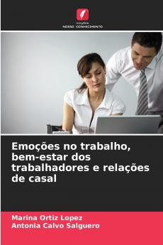 Emoções no trabalho bem-estar dos trabalhadores e relações de casal