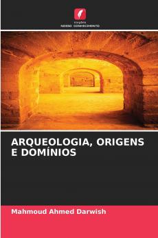 ARQUEOLOGIA ORIGENS E DOMÍNIOS