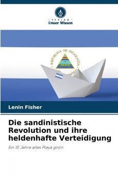 Die sandinistische Revolution und ihre heldenhafte Verteidigung