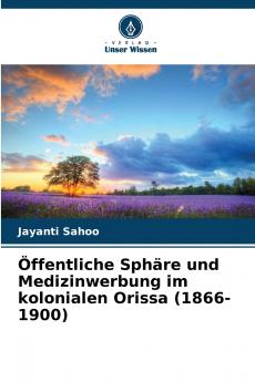 Öffentliche Sphäre und Medizinwerbung im kolonialen Orissa (1866-1900)