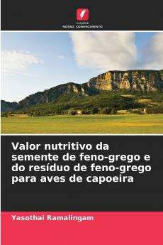 Valor nutritivo da semente de feno-grego e do resíduo de feno-grego para aves de capoeira