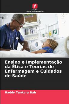 Ensino e Implementação da Ética e Teorias de Enfermagem e Cuidados de Saúde