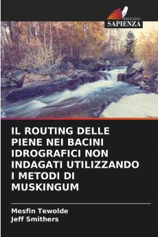 IL ROUTING DELLE PIENE NEI BACINI IDROGRAFICI NON INDAGATI UTILIZZANDO I METODI DI MUSKINGUM