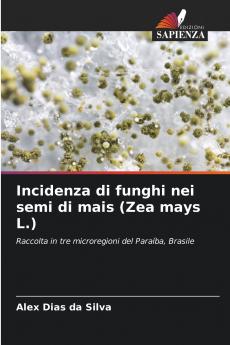 Incidenza di funghi nei semi di mais (Zea mays L.)
