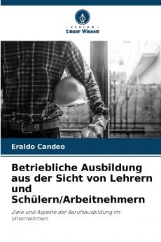 Betriebliche Ausbildung aus der Sicht von Lehrern und Schülern/Arbeitnehmern