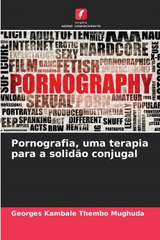 Pornografia uma terapia para a solidão conjugal