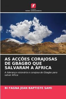 AS ACÇÕES CORAJOSAS DE GBAGBO QUE SALVARAM A ÁFRICA