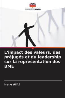 L'impact des valeurs des préjugés et du leadership sur la représentation des BME