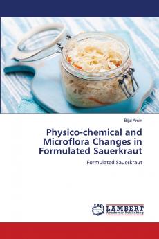Physico-chemical and Microflora Changes in Formulated Sauerkraut