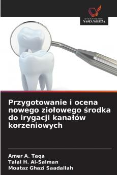 Przygotowanie i ocena nowego ziołowego środka do irygacji kanałów korzeniowych
