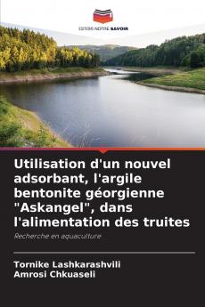 Utilisation d'un nouvel adsorbant l'argile bentonite géorgienne Askangel dans l'alimentation des truites