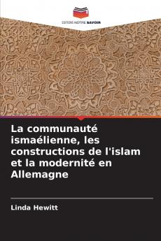 La communauté ismaélienne les constructions de l'islam et la modernité en Allemagne