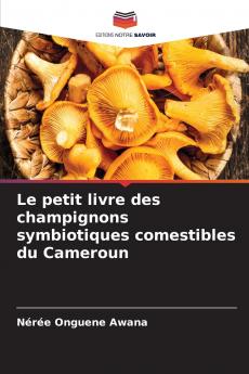 Le petit livre des champignons symbiotiques comestibles du Cameroun