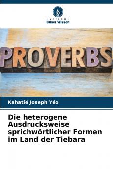 Die heterogene Ausdrucksweise sprichwörtlicher Formen im Land der Tiebara