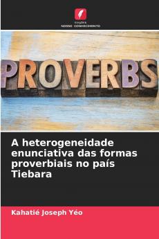 A heterogeneidade enunciativa das formas proverbiais no país Tiebara