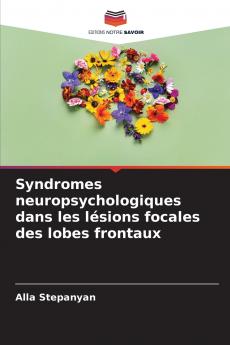 Syndromes neuropsychologiques dans les lésions focales des lobes frontaux
