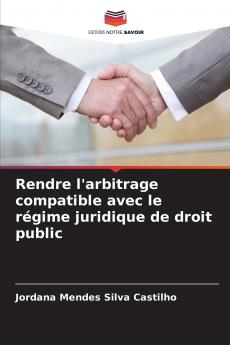 Rendre l'arbitrage compatible avec le régime juridique de droit public