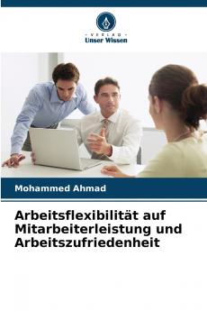 Arbeitsflexibilität auf Mitarbeiterleistung und Arbeitszufriedenheit