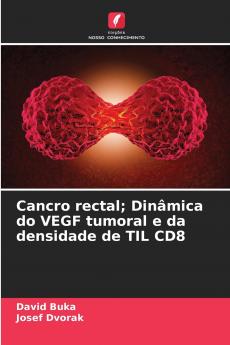 Cancro rectal; Dinâmica do VEGF tumoral e da densidade de TIL CD8